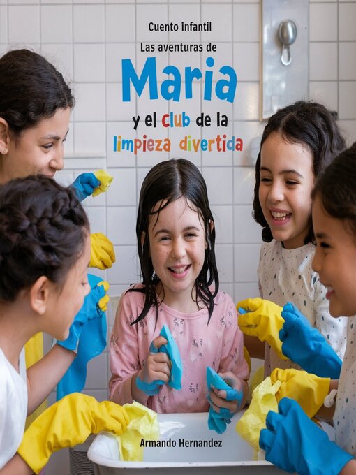 Title details for Cuento infantil Las aventuras de Maria y el club de la limpieza divertida by Armando Hernandez - Available